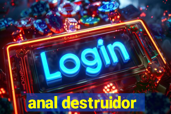 anal destruidor